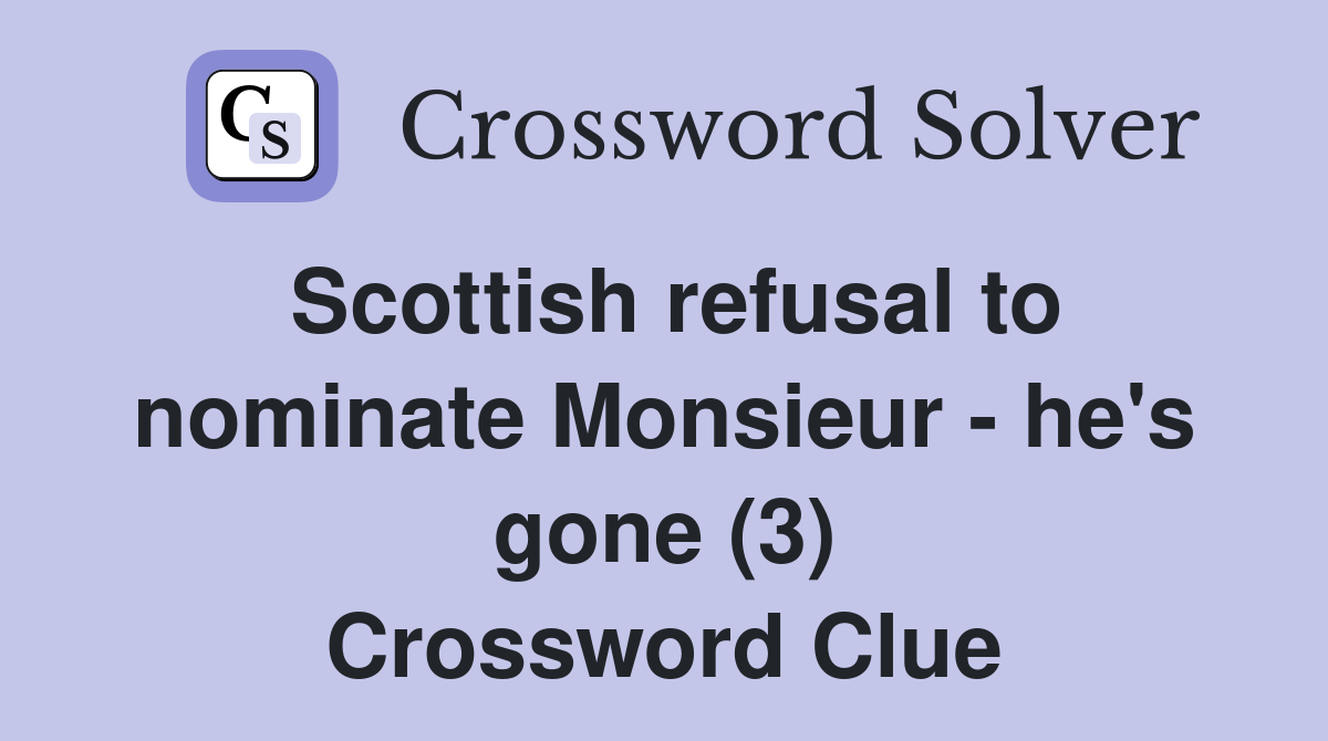 Scottish refusal to nominate Monsieur - he's gone (3) Crossword Clue