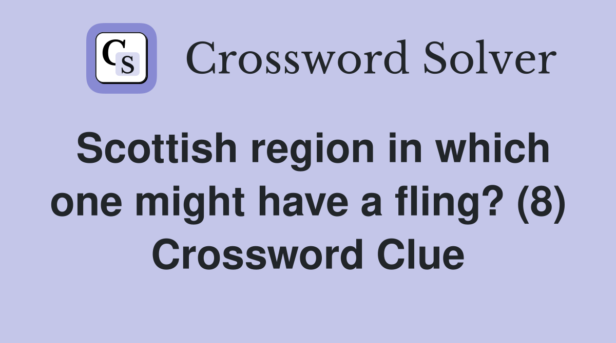 Scottish region in which one might have a fling? (8) Crossword Clue