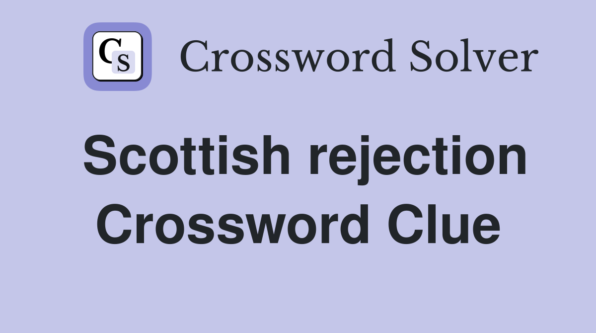 Scottish rejection Crossword Clue