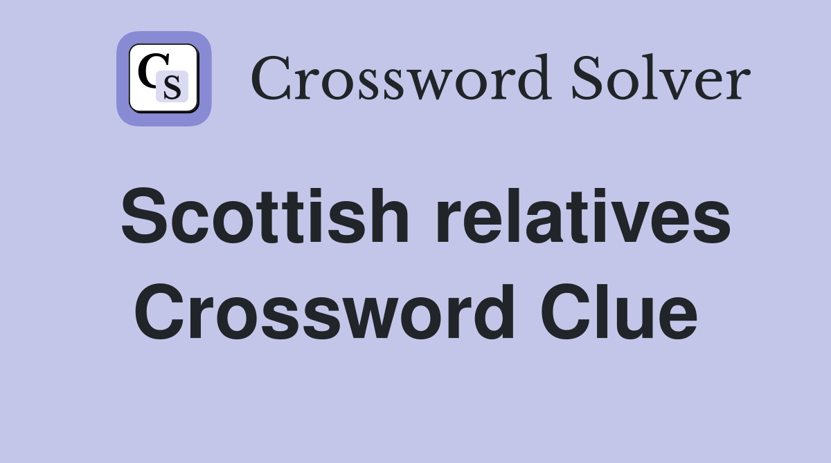 Scottish relatives Crossword Clue