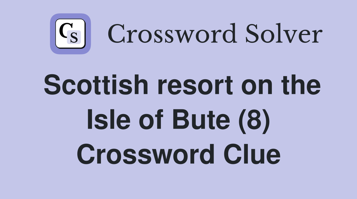 Scottish resort on the Isle of Bute (8) Crossword Clue