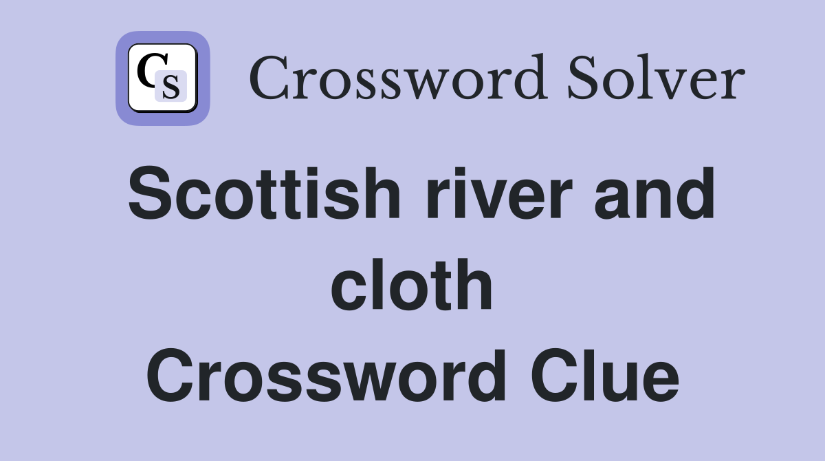 Scottish river and cloth Crossword Clue