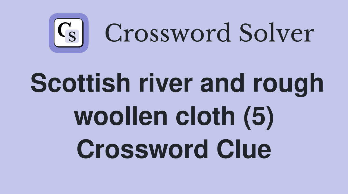 Scottish river and rough woollen cloth (5) Crossword Clue