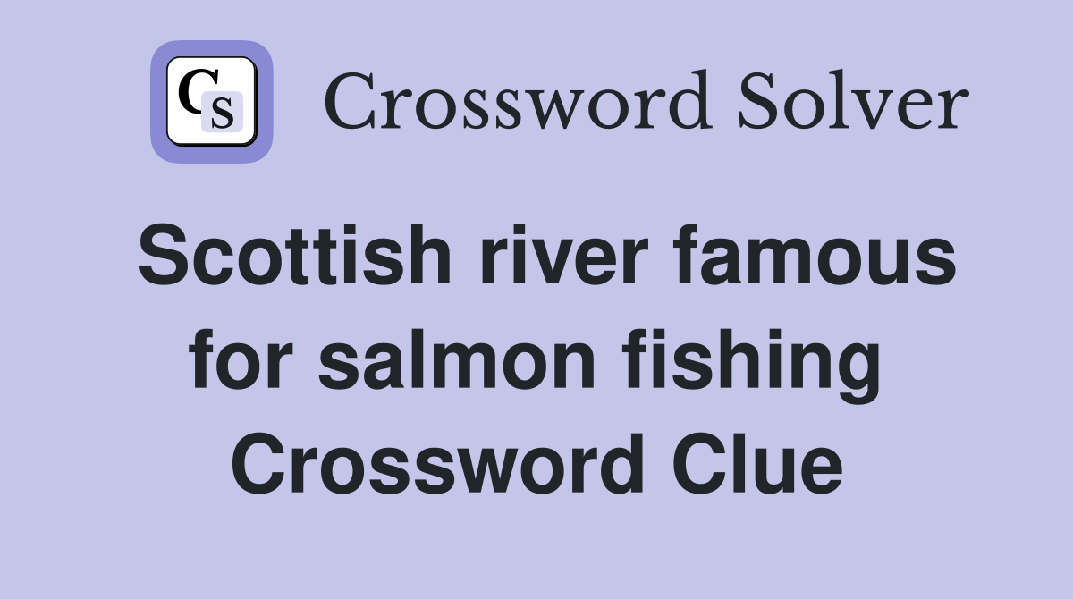 Scottish river famous for salmon fishing Crossword Clue
