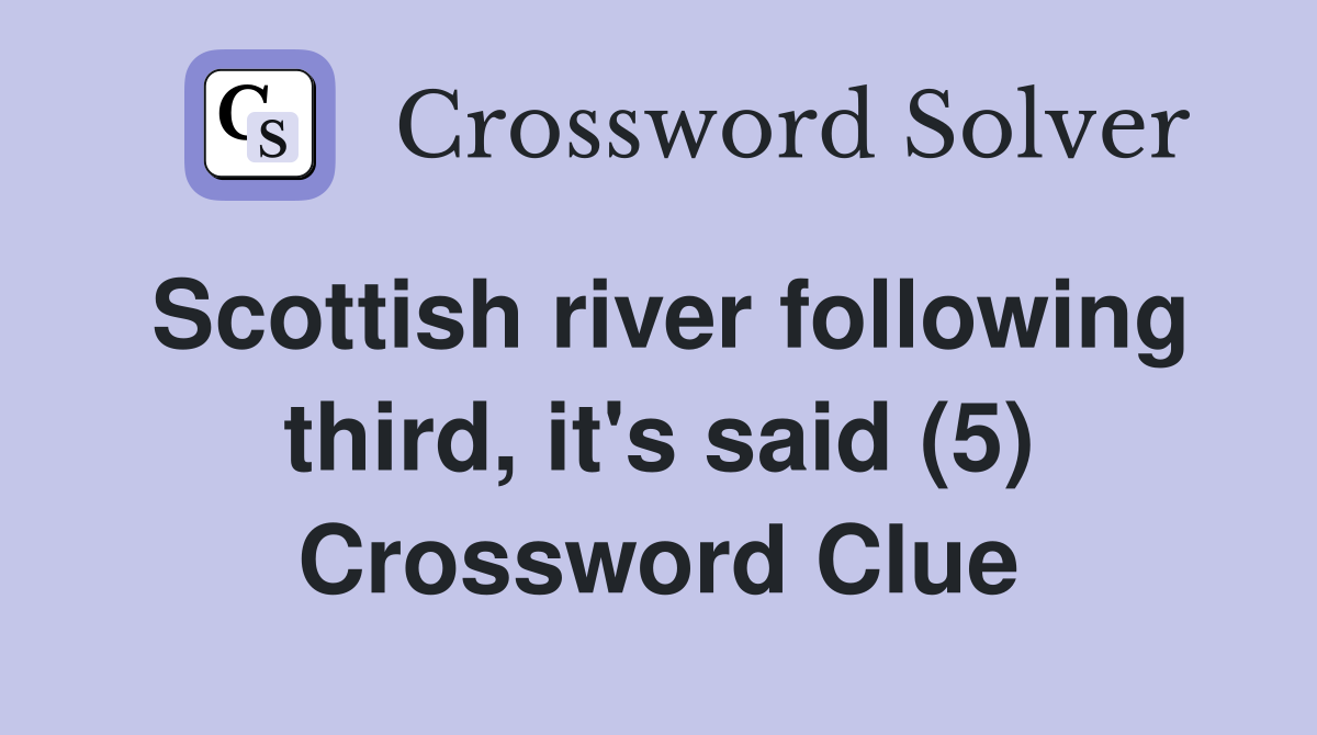Scottish river following third, it's said (5) Crossword Clue