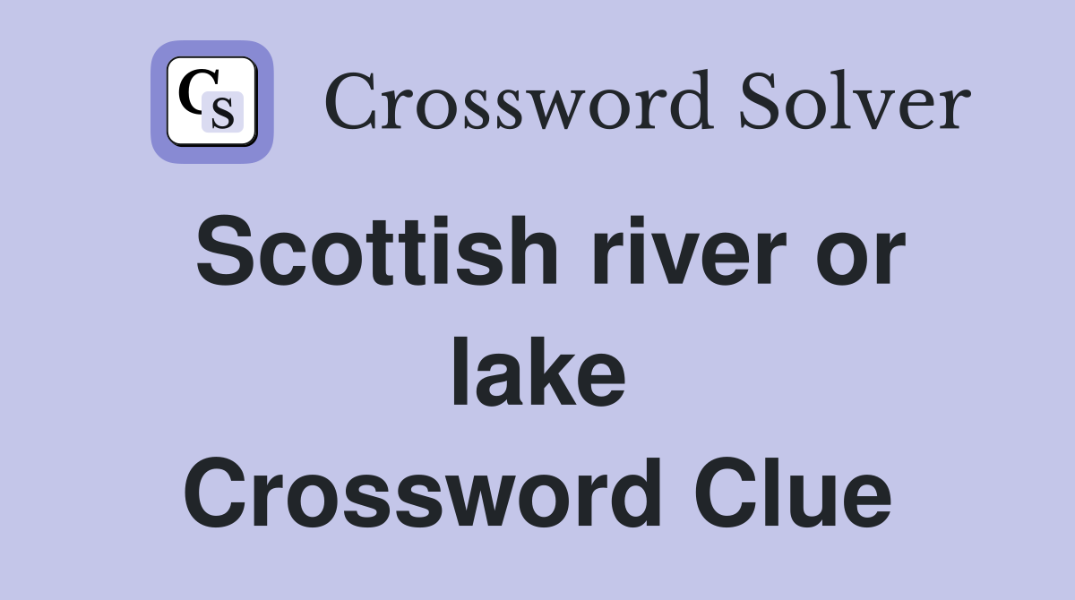 Scottish river or lake Crossword Clue