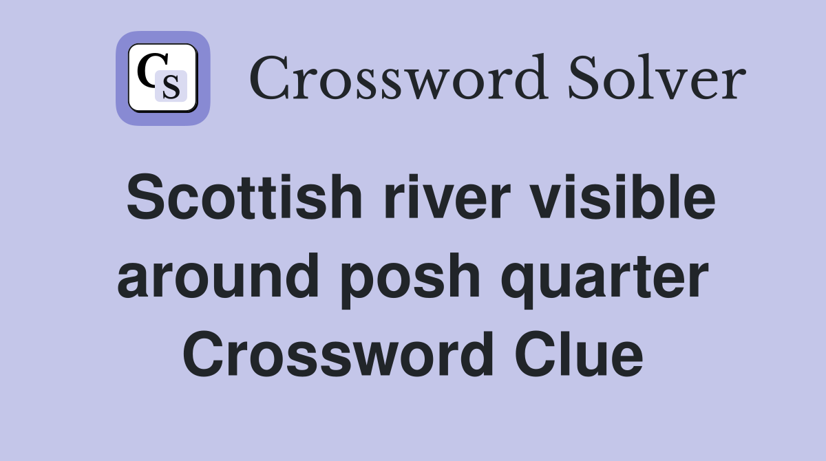Scottish river visible around posh quarter Crossword Clue