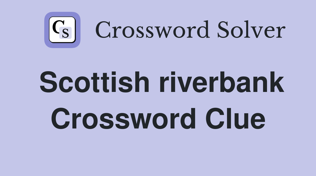 Scottish riverbank Crossword Clue Answers Crossword Solver