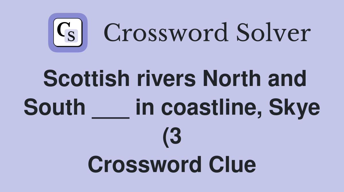 Scottish rivers North and South in coastline Skye (3) Crossword Scottish rivers North and South in coastline Skye (3) Crossword