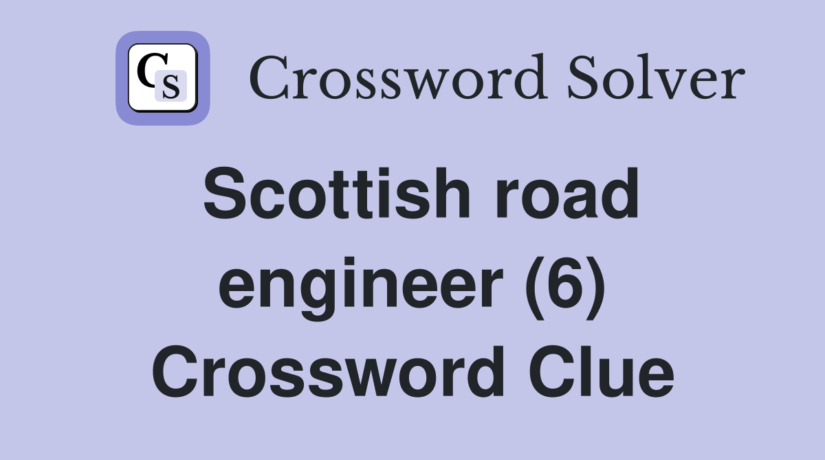 Scottish road engineer (6) Crossword Clue