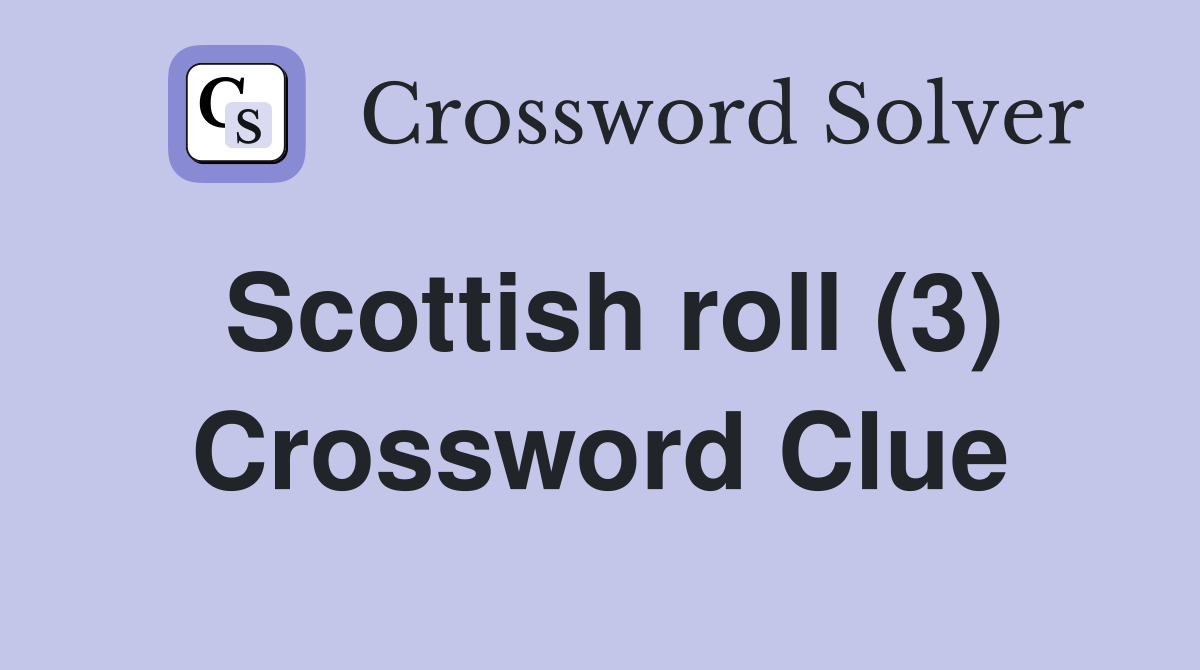 Scottish roll (3) Crossword Clue