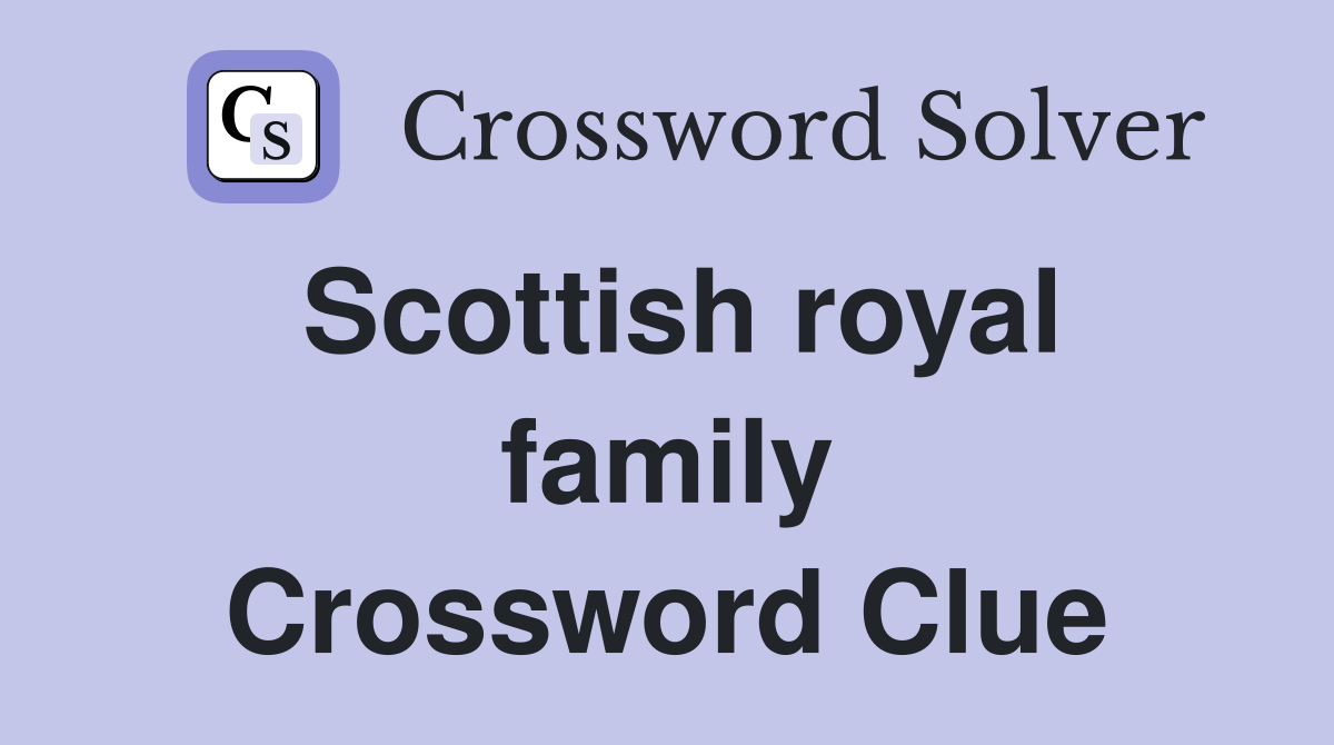 Scottish royal family Crossword Clue