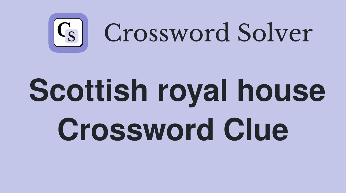 Scottish royal house Crossword Clue