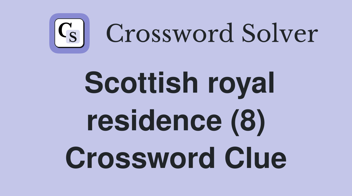 Scottish royal residence (8) Crossword Clue