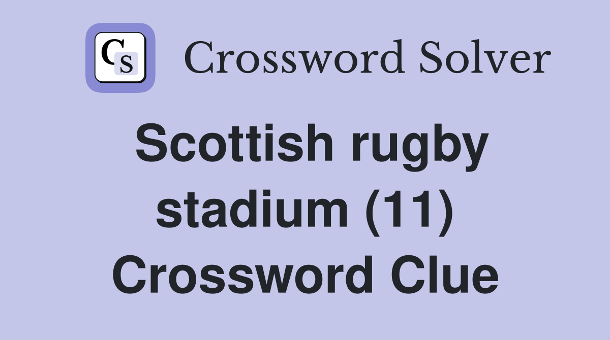 Scottish rugby stadium (11) Crossword Clue