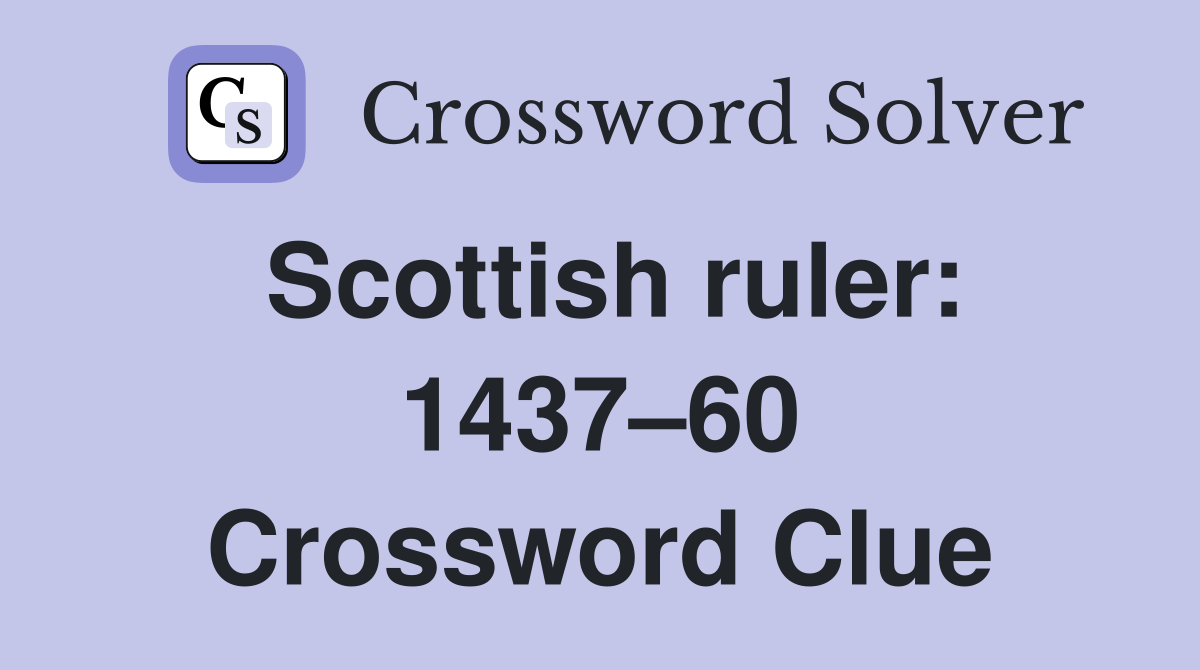 Scottish ruler: 1437–60 Crossword Clue