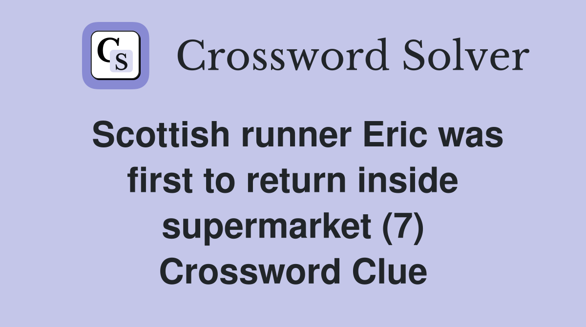Scottish runner Eric was first to return inside supermarket (7) Crossword Clue