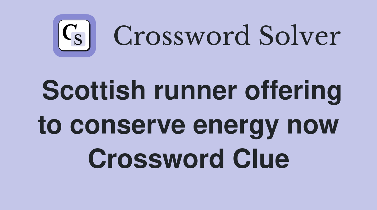 Scottish runner offering to conserve energy now Crossword Clue