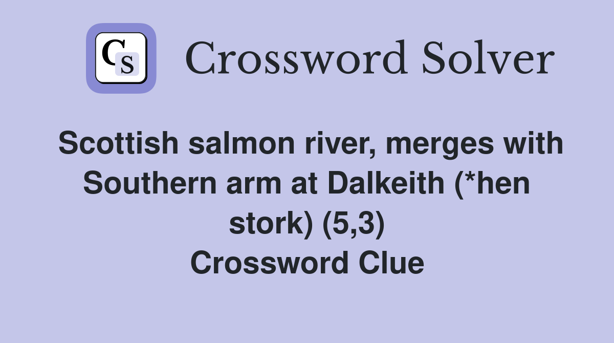 Scottish salmon river, merges with Southern arm at Dalkeith (*hen stork) (5,3) Crossword Clue
