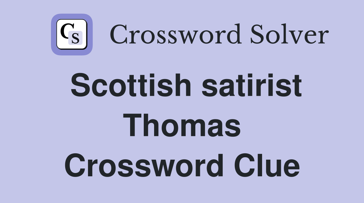 Scottish satirist Thomas Crossword Clue