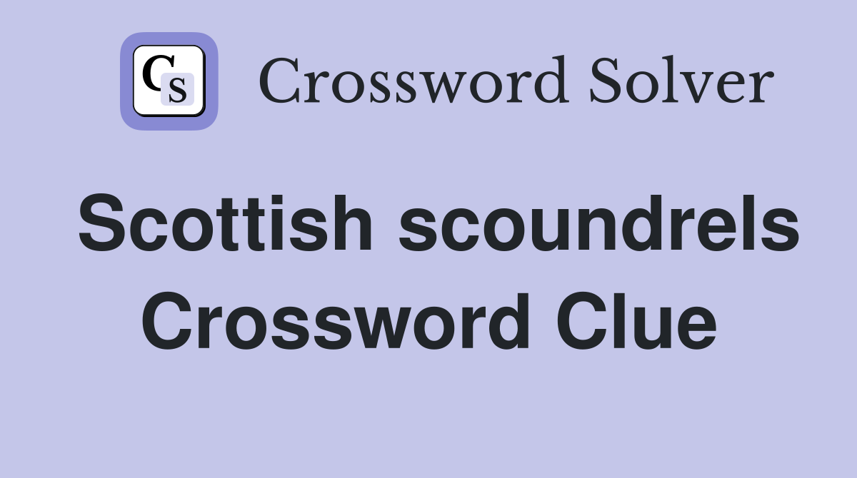 Scottish scoundrels Crossword Clue