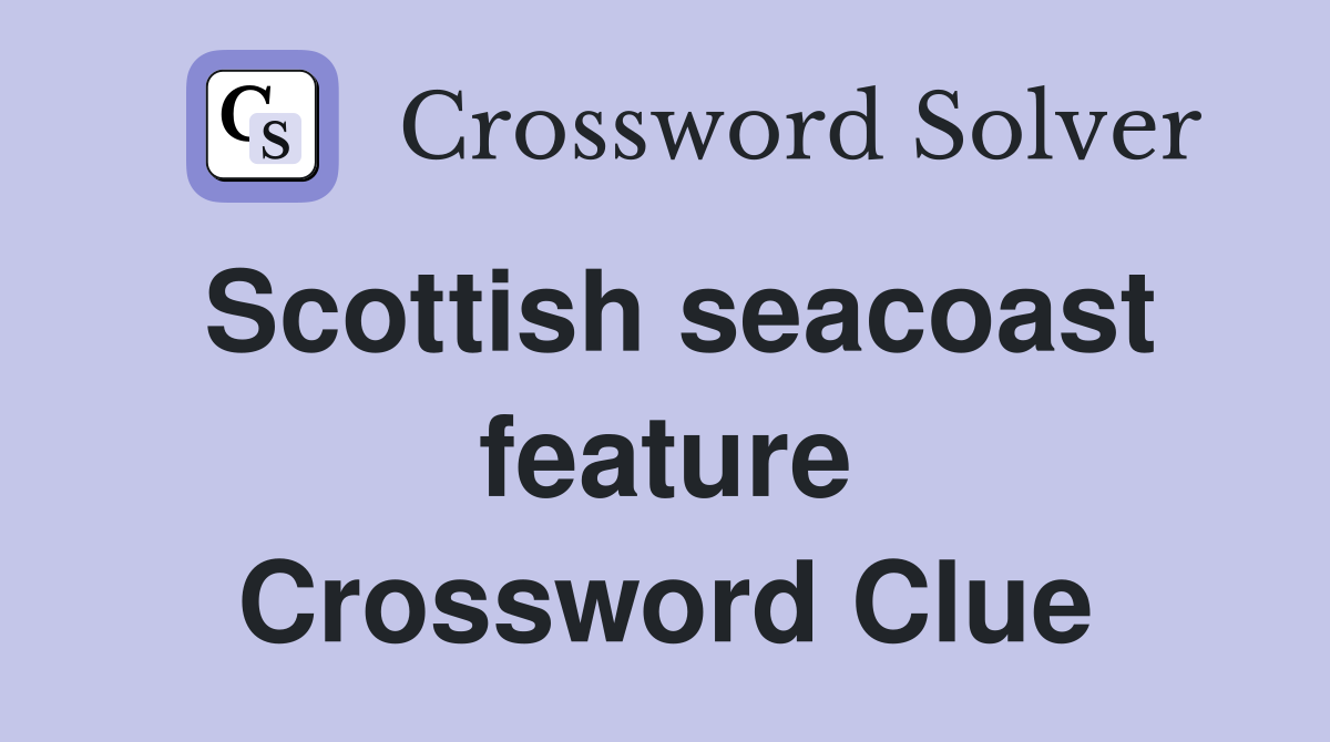 Scottish seacoast feature Crossword Clue