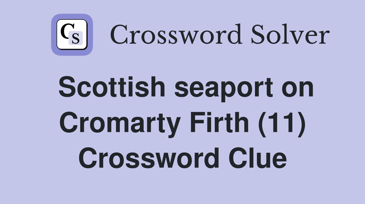 Scottish seaport on Cromarty Firth (11) Crossword Clue