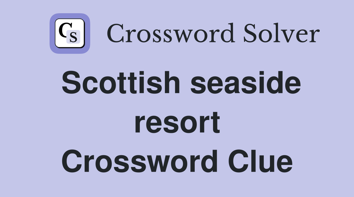 Scottish seaside resort Crossword Clue