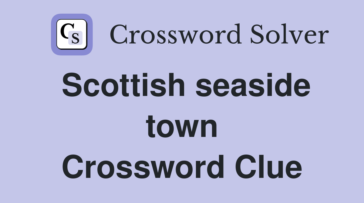 Scottish seaside town Crossword Clue
