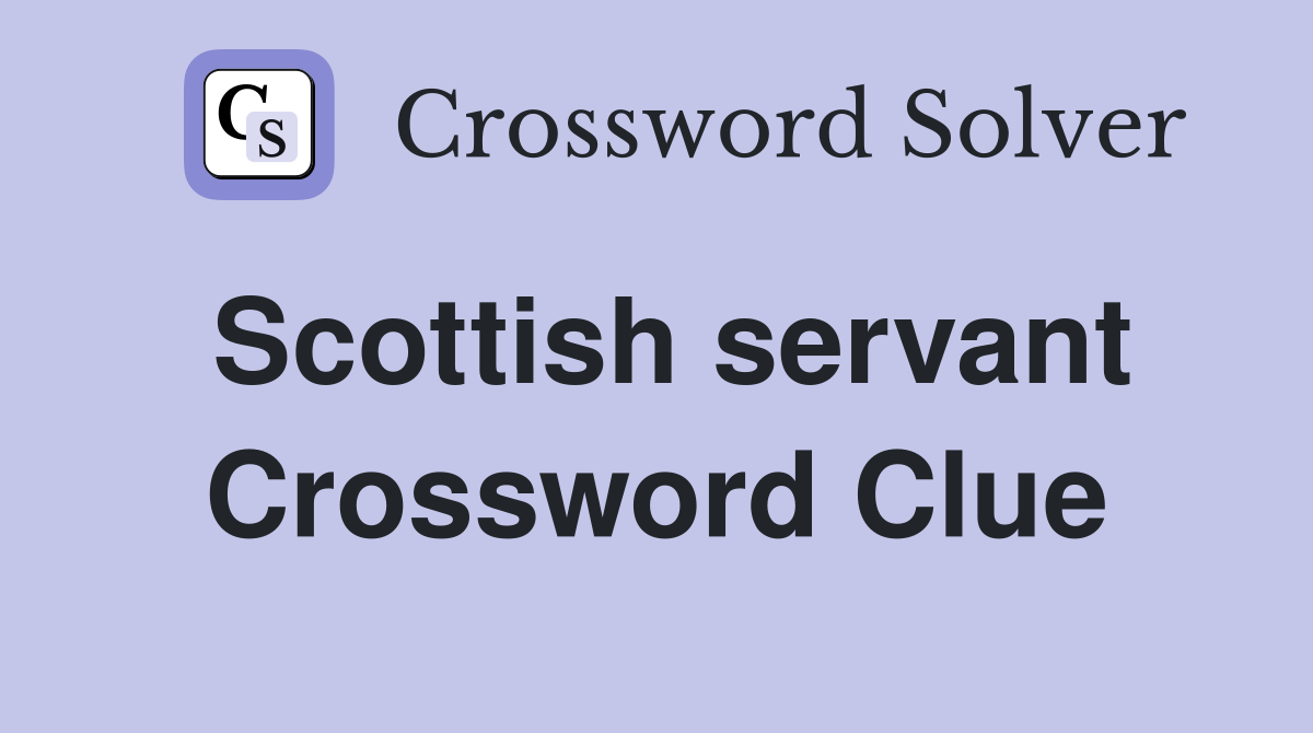 Scottish servant Crossword Clue