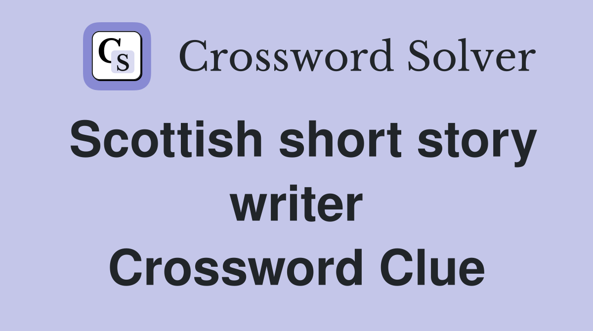 Scottish short story writer Crossword Clue