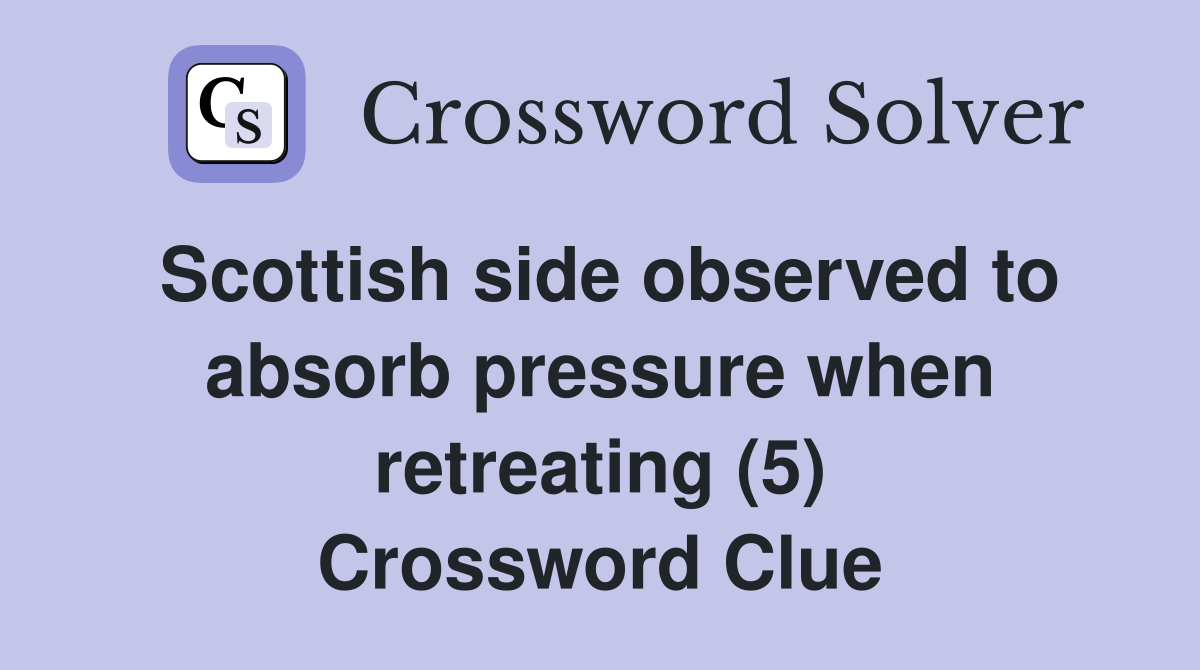 Scottish side observed to absorb pressure when retreating (5) Crossword Clue