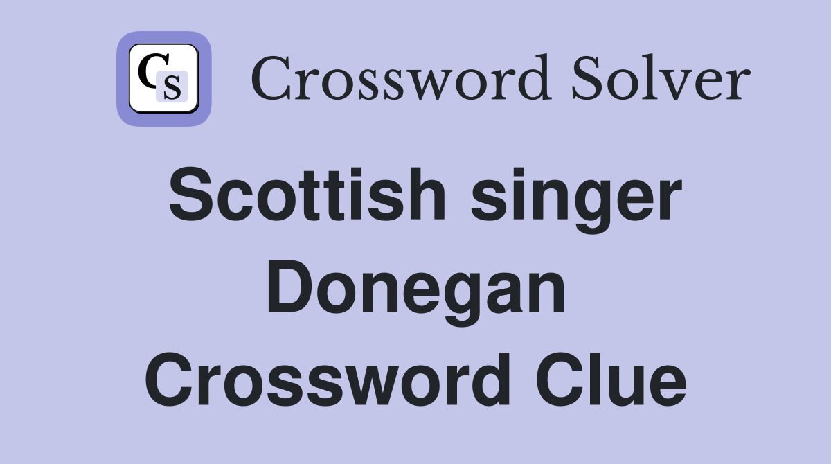 Scottish singer Donegan Crossword Clue