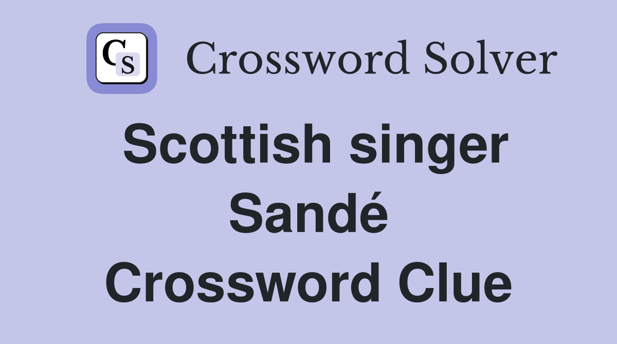 Scottish singer Sandé Crossword Clue