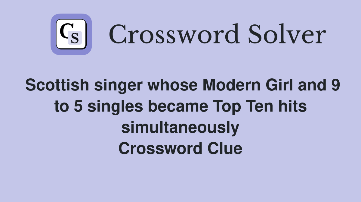 Scottish singer whose Modern Girl and 9 to 5 singles became Top Ten hits simultaneously Crossword Clue