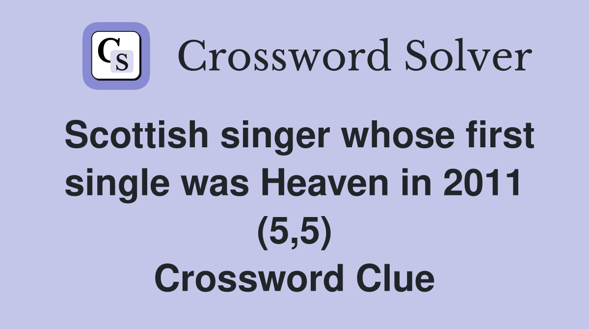 Scottish singer whose first single was Heaven in 2011 (5,5) Crossword Clue