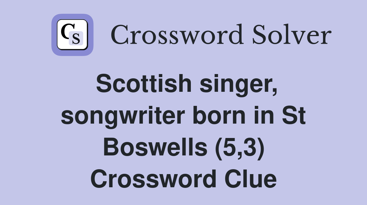 Scottish singer, songwriter born in St Boswells (5,3) Crossword Clue