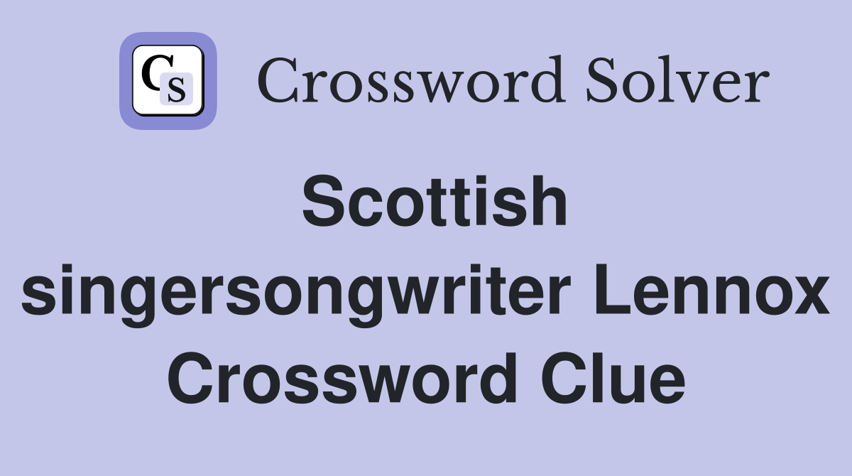 Scottish singersongwriter Lennox Crossword Clue