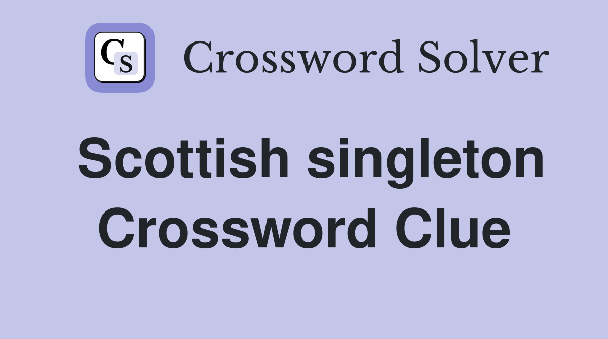 Scottish singleton Crossword Clue