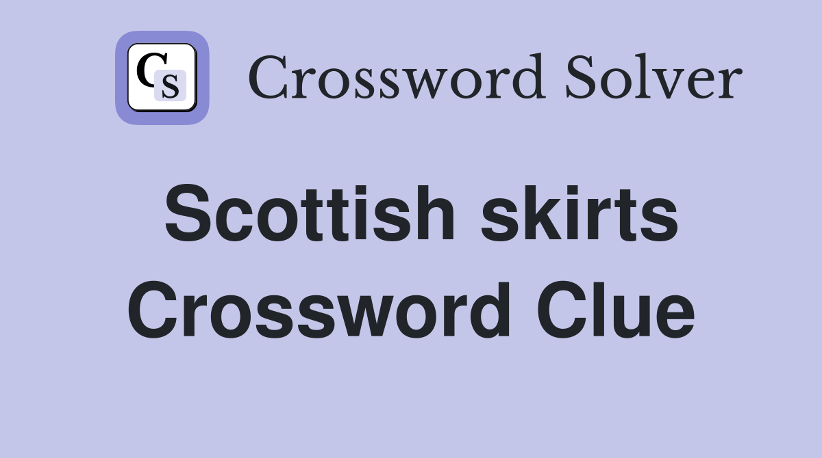 Scottish skirts Crossword Clue