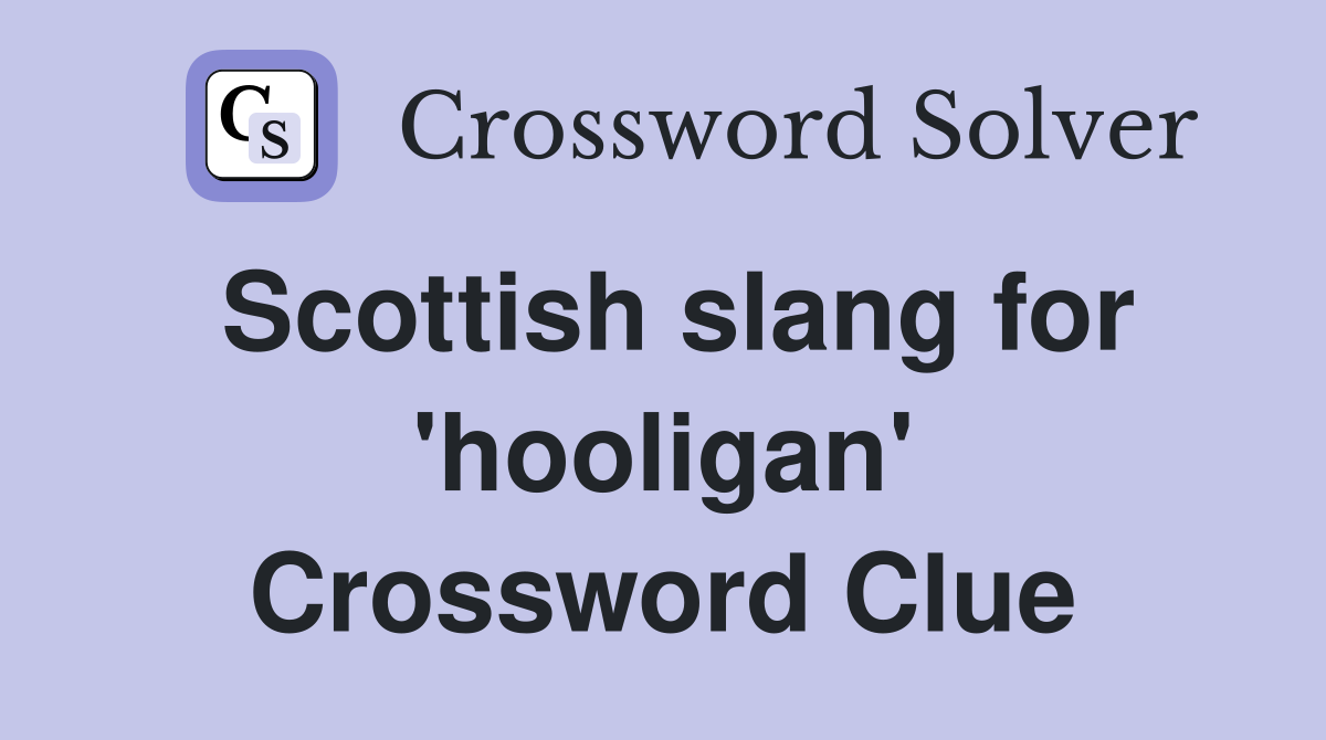 Scottish slang for 'hooligan' Crossword Clue