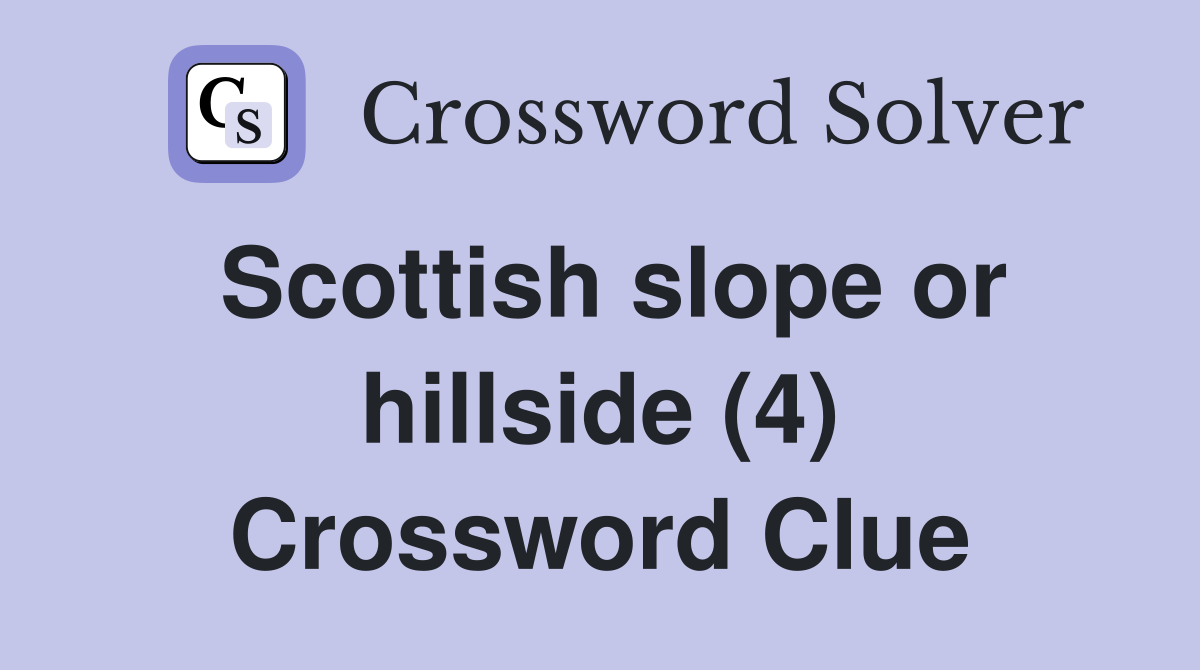 Scottish slope or hillside (4) Crossword Clue