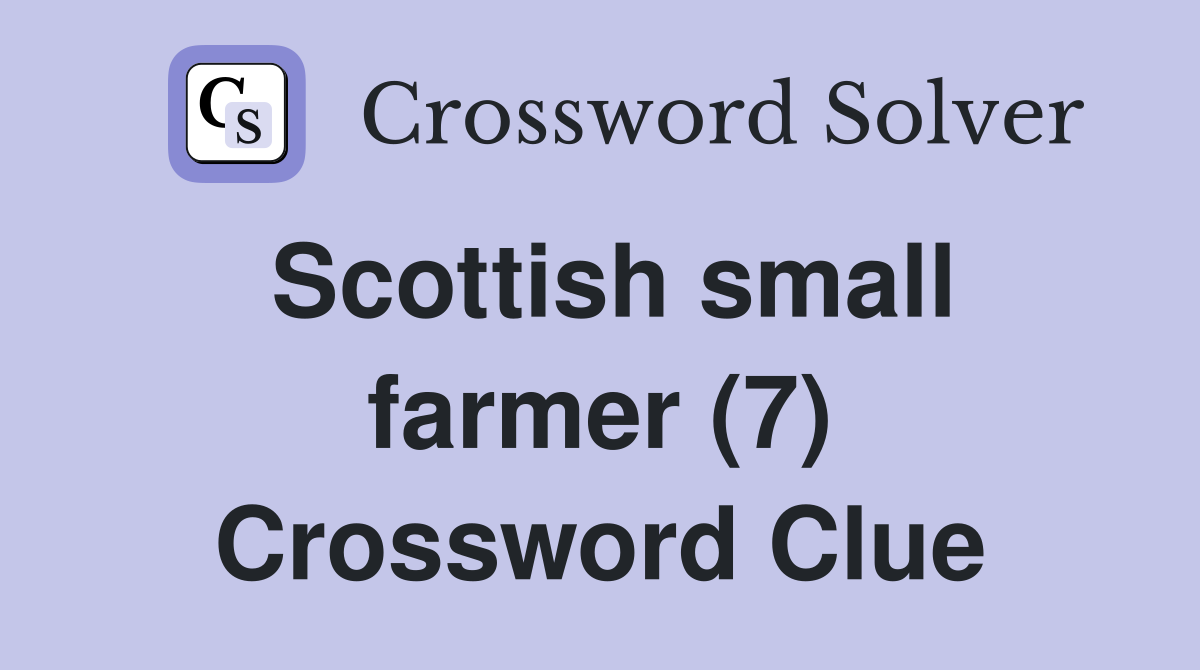 Scottish small farmer (7) Crossword Clue