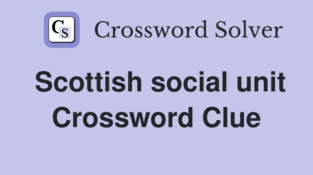 Scottish social unit Crossword Clue