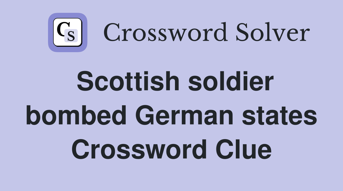 Scottish soldier bombed German states Crossword Clue