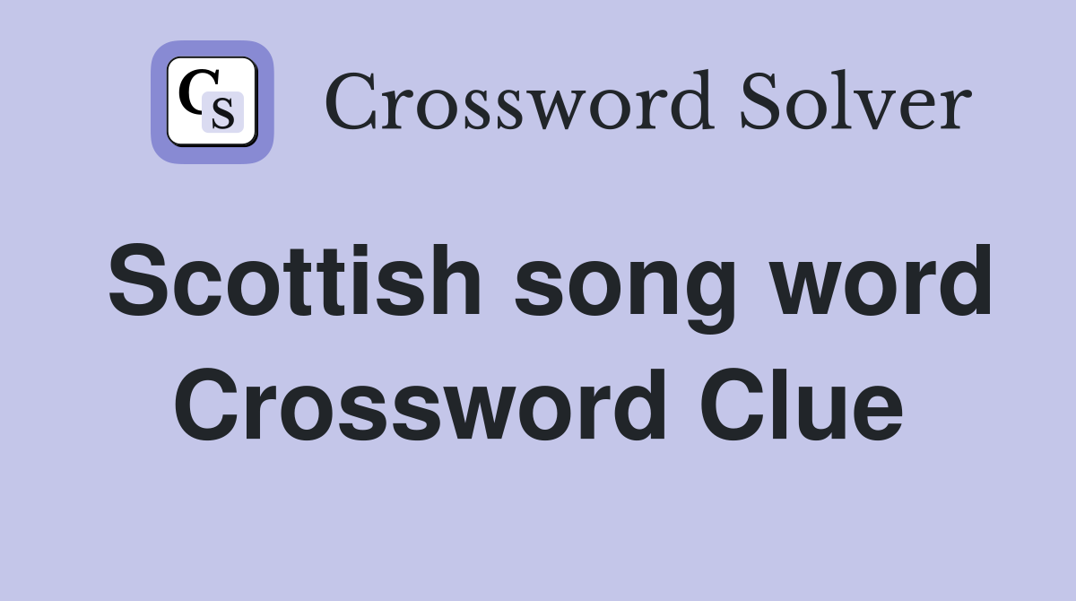 Scottish song word Crossword Clue