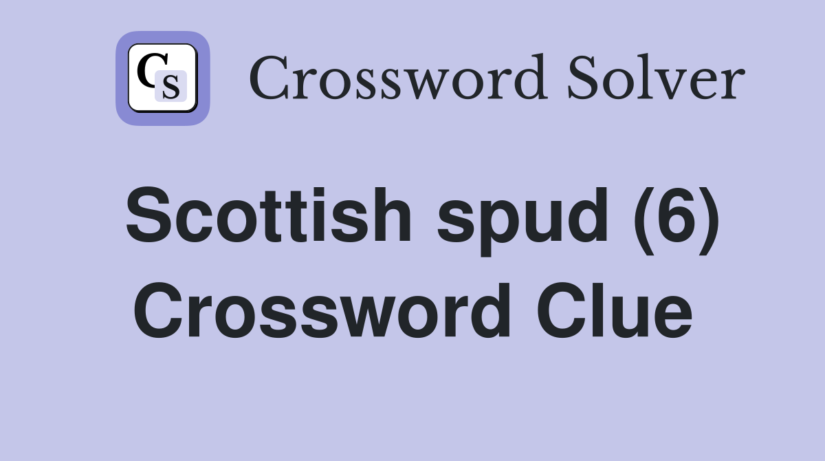 Scottish spud (6) Crossword Clue