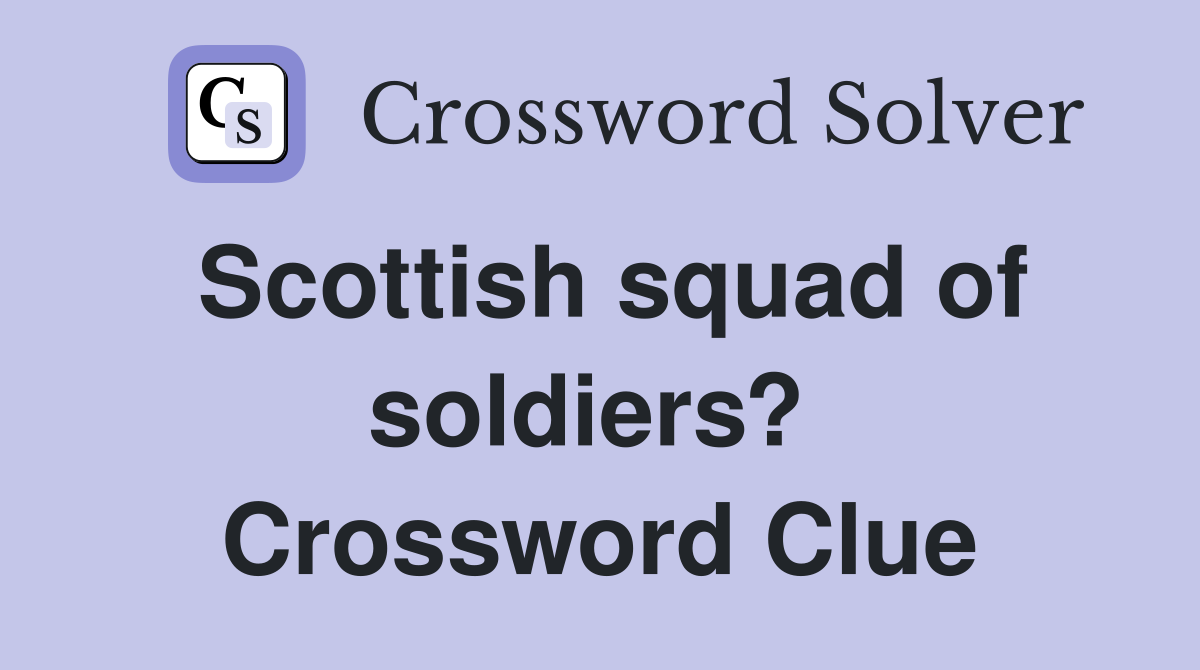 Scottish squad of soldiers?  Crossword Clue