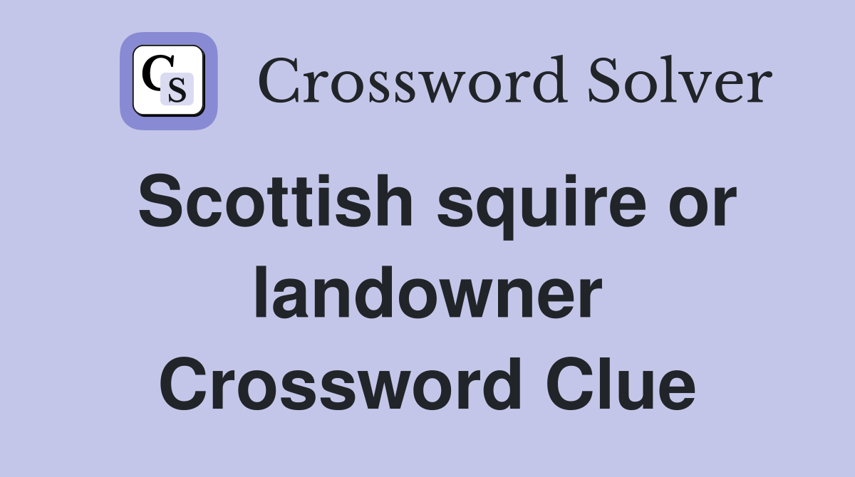 Scottish squire or landowner Crossword Clue