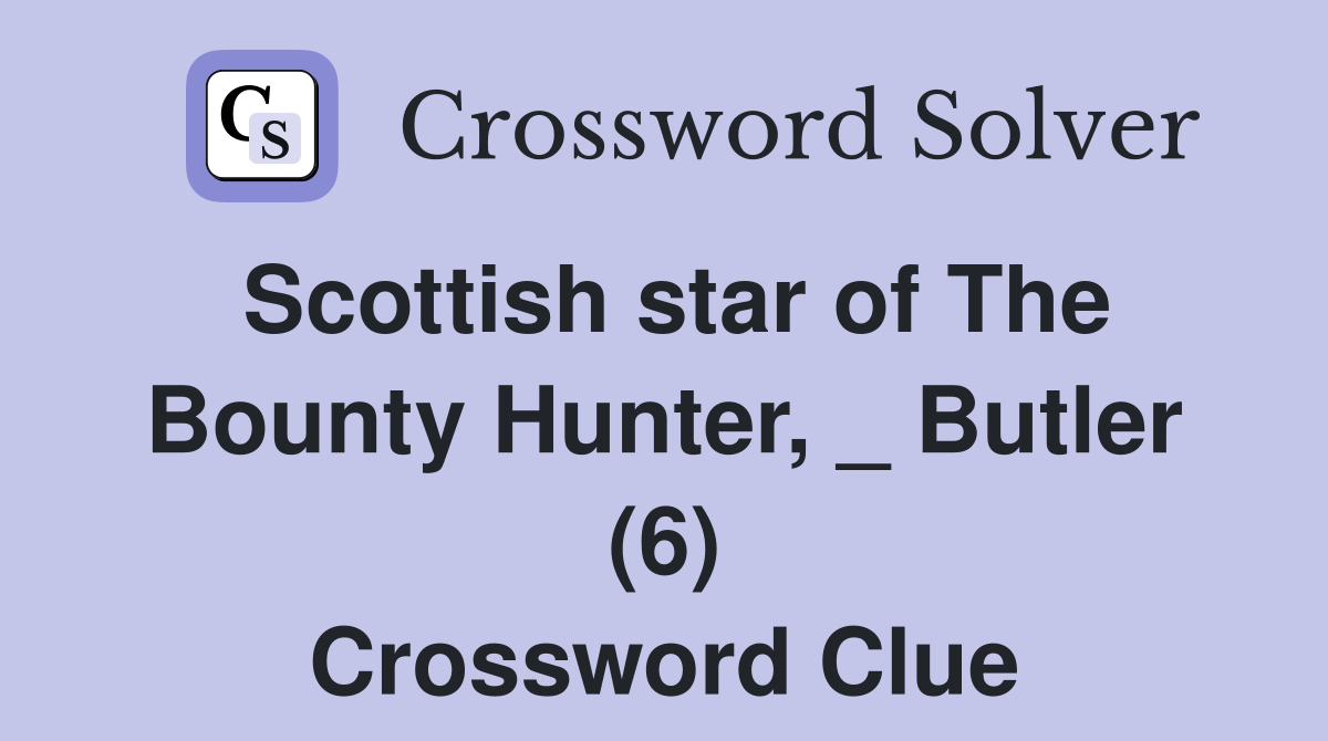 Scottish star of The Bounty Hunter, _ Butler (6) Crossword Clue